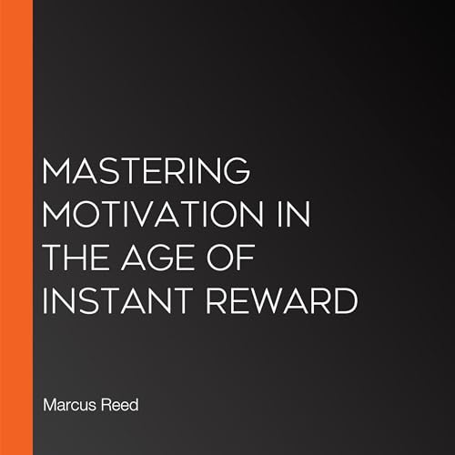 Mastering Motivation in the Age of Instant Reward -- Marcus Reed episode artwork