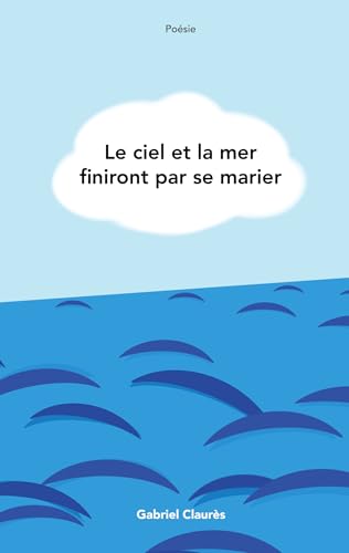  Le ciel et la mer finiront par se marier (French Edition)