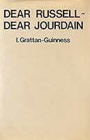 Dear Russell, Dear Jourdain: A Commentary on Russell's Logic, Based on His Correspondence With Philip Jourdain 0715610104 Book Cover