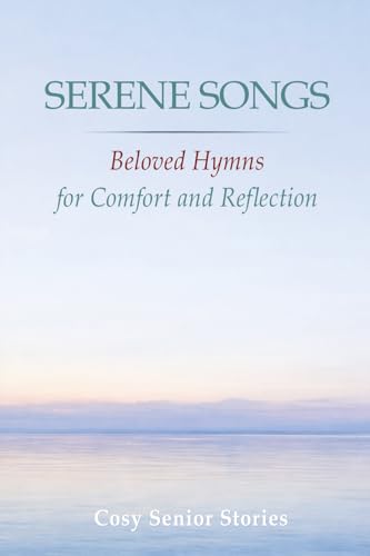 Serene Songs - Beloved Hymns for Comfort and Reflection: in