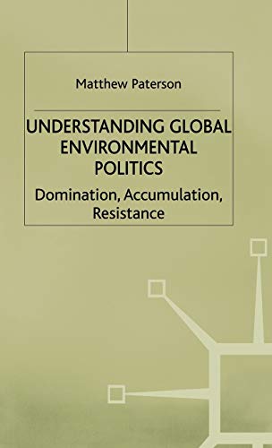 Understanding Global Environmental Politics: Domination, Accumulation, Resistance