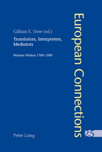 Translators, Interpreters, Mediators: Women Writers 1700-1900 (European Connections)