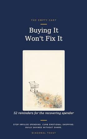 Buying It Won't Fix It: 52 Reminders for the Recovering Spender