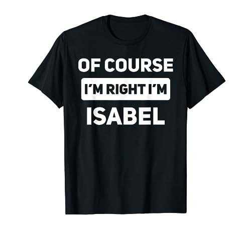 Por supuesto que estoy bien soy Isabel divertido nombre personalizado Camiseta