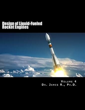 Design of Liquid-Fueled Rocket Engines: Volume 4: R. Ph.D., Dr. James ...