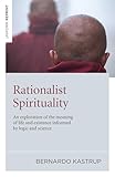 Rationalist Spirituality: An exploration of the meaning of life and existence informed by logic and science