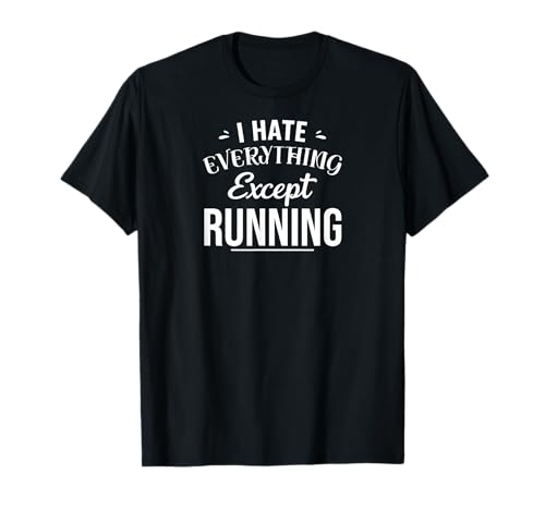 Funny Running Lover: I Hate Everything Except Running Camiseta