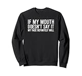 If My Mouth Doesn't Say My Face Will Shirts by DaT