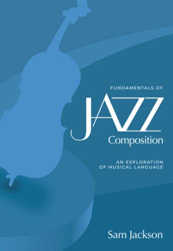 Fundamentals Of Jazz Composition: An Exploration Of Musical Language