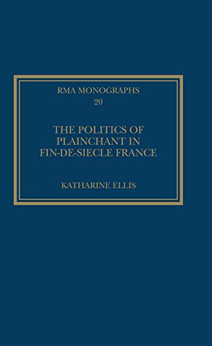 The Politics of Plainchant in fin-de-si�e France (Royal Musical Association Monographs)      1st Edition, Kindle Edition