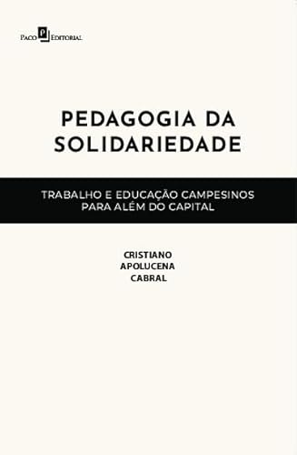 Pedagogia da Solidariedade: Trabalho e Educação Campesinos Para Além do Capital