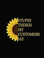 Stupid Things My Customers Say: Funny Blank Lined Journal , Best Gag Gift, Funny office gift, coworkers gifts, coworker gag book, boss work christmas ... 8.5*11 Black Cover, 120 pages for writing 1674056087 Book Cover