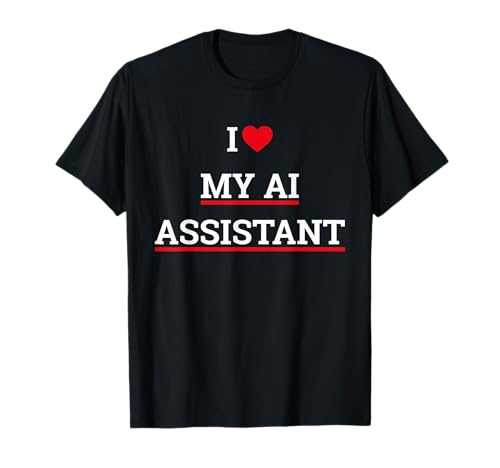 I Love My AI Assistant | I Heart My AI Assistant Funny Joke T-Shirt