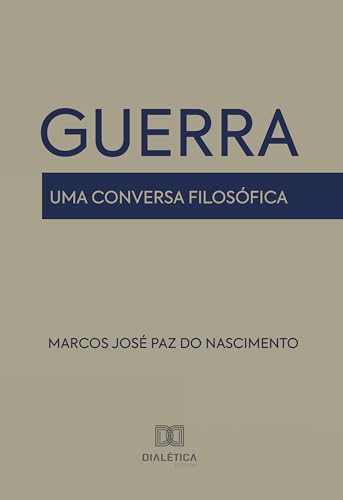 Guerra: uma conversa filosófica (Portuguese Edition)