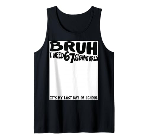 Bruh Last Day School 67 Six Seven Girls Boys I Need 67 Sign Tank Top
