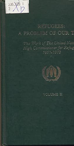 Refugees, a problem of our time: The work of the United Nations High Commissioner for Refugees, 1951-1972