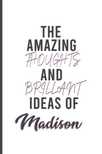 The Amazing Thoughts And Brilliant Ideas Of Madison :Personalized Name Journal for Madison |Lined Notebook /Pretty ... Named Madison,cute journal ... journal Paperback|6x9 Inches , 120 Pages
