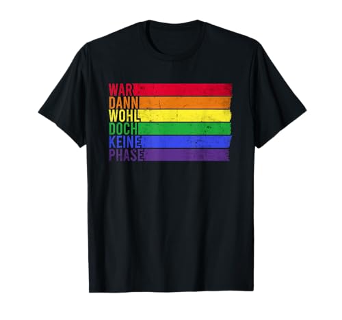 War wohl doch keine Phase mit Regenbogen Gay Flagge | LGBTQ T-Shirt