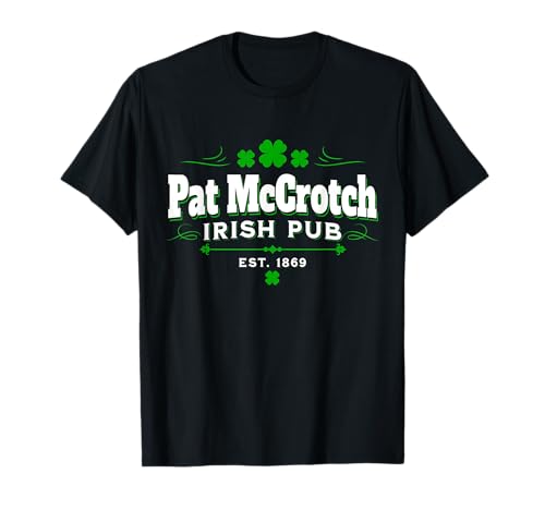 Pat mccrotch pub irlandés Día de San Patricio Sucio Bebida adulta Camiseta