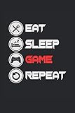  Eat Sleep Game Repeat: Mangia il sonno Ripeti il gioco. Notebook A5. PER GIOCATORI INCURABILI - Tutti coloro che non possono immaginare una vita senza ... sparatutto in prima persona gamer gamer.