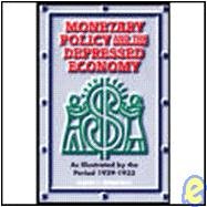 Monetary Policy and the Depressed Economy: As Illustrated by the Period 1929-1933 0534220746 Book Cover