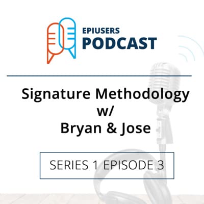 EpiUsers Podcast: Signature Methodology |Series 1 EpiSode 3