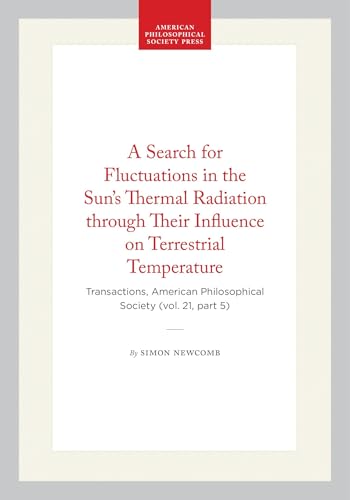 A Search for Fluctuations in the Sun's Thermal Radiation through Their Influence on Terrestrial Temperature: Transactions, American Philosophical ... of the American Philosophical Society, 275)
