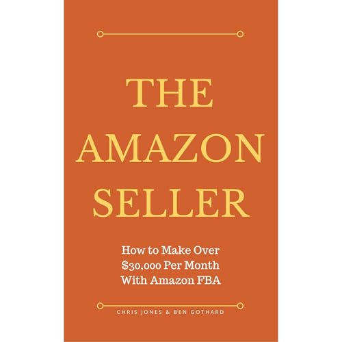 The Amazon Seller: How to Make Over $30,000 Per Month With Amazon FBA by Optimizing Your Product Listing by Ben Gothard, Chris Jones episode artwork
