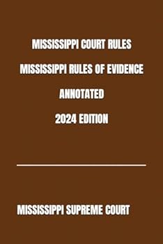 Paperback MISSISSIPPI COURT RULES MISSISSIPPI RULES OF EVIDENCE ANNOTATED 2024 EDITION Book
