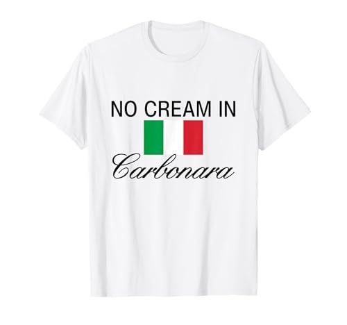 No Cream in Carbonara Authentic Italian Cuisine Pasta Lover T-Shirt