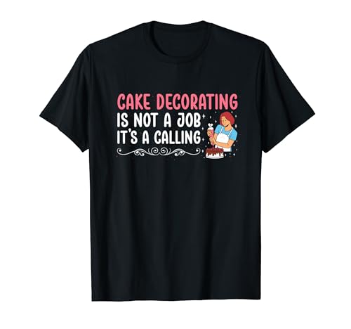 Cake Decorating Is Not A Job - Décorateur De Gâteaux Camiseta