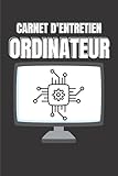  CARNET D\'ENTRETIEN ORDINATEUR: journal de maintenance et d\'intervention informatique, Carnet simple, facile a utilisé , avoir toutes les informations ... ou les ordinateurs de vos clients.