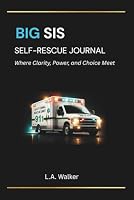 BIG SIS SELF-RESCUE JOURNAL: Where Clarity, Power and Choice Meet 1956070176 Book Cover