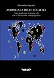 Astrologia Delle Località. Come Migliorare La Nostra Vita Con La Rilocazione Astrogeografica - 2