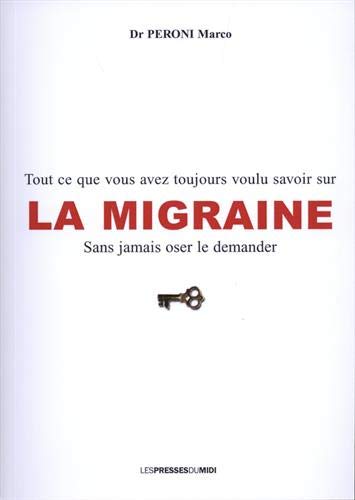 Télécharger La migraine : tout ce que vous avez toujours voulu savoir sur la migraine sans jamais oser le demand Francais PDF
