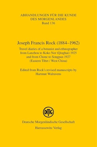 Joseph Francis Rock 1884-1962: Travel Diaries of a Botanist and Ethnographer from Lanzhou to Koko Nor Qinghai 1925 and from Chone to Songpan 1927 ... (Abhandlungen Fur die Kunde Des Morgenlandes)
