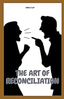 The Art Of Reconciliation: Conflict Resolution For Couples B0DXBWWTVS Book Cover