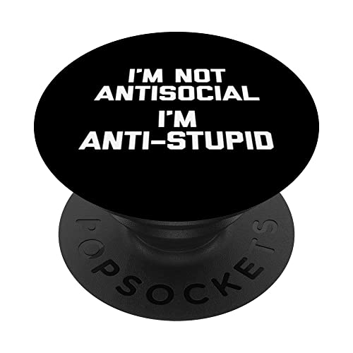 Image of I'm Not Antisocial, I'm Anti-Stupid T-Shirt funny saying PopSockets Swappable PopGrip