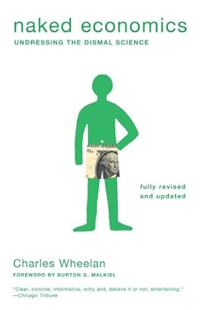 Naked Economics: Undressing the Dismal Science (Fully Revised and Updated)
