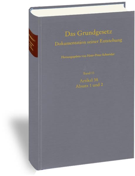 Das Grundgesetz. Dokumentation seiner Entstehung: Band 11: Vor Artikel 38, Artikel 38 Absatz 1 Satz 1, Absatz 1 Satz 2, Absatz 2 und gestrichener Artikel 18