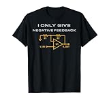 I Only Give Negative Feedback Funny Electrical Engineering T-Shirt