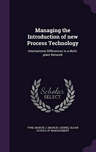Managing the Introduction of new Process Technology: International Differences in a Multi-plant Network