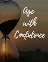 Age with Confidence: A Comprehensive Guide to Legal and Medical Preparedness B0CXTK5RHQ Book Cover