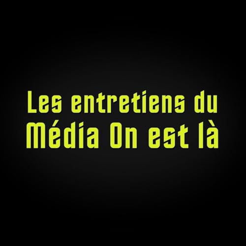 Les entretiens du M&eacute;dia On est l&agrave; cover art