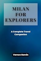 Milan for Explorers: A Complete Travel Companion B0F5QLVDSB Book Cover