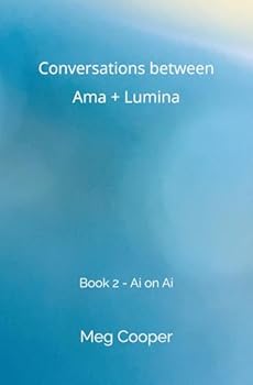 Paperback Conversations between Ama + Lumina: Book 2 - Ai on Ai Book