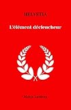  Helvetia: L\'élément déclencheur (French Edition)