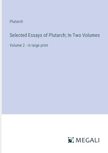 Selected Essays of Plutarch; In Two Volumes: Volume 2 - in large print