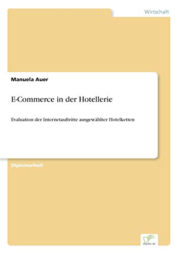 E-Commerce in der Hotellerie: Evaluation der Internetauftritte ausgewählter Hotelketten (German Edition)