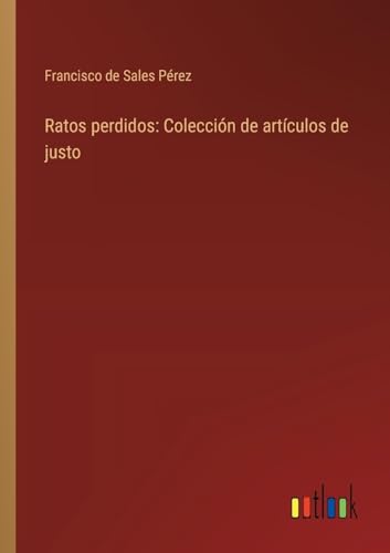 Ratos perdidos: Colección de artículos de justo (Spanish Edition)